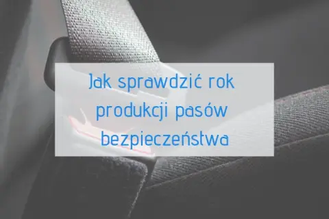 Gdzie jest data na pasach bezpieczeństwa? Oto, co powinieneś wiedzieć