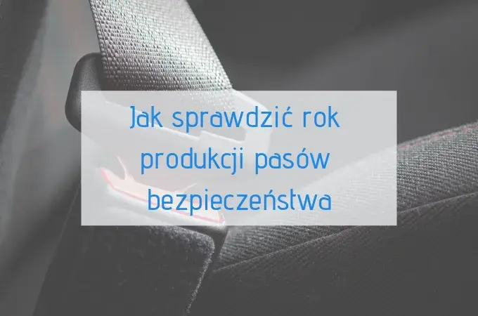 Gdzie jest data na pasach bezpieczeństwa? Oto, co powinieneś wiedzieć