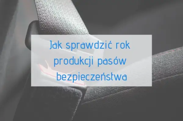 Gdzie jest data na pasach bezpieczeństwa? Oto, co powinieneś wiedzieć
